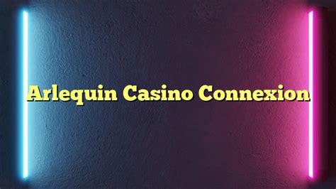 arlequin casino connexion - arlequin casino en ligne